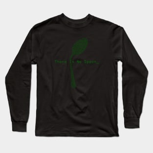 There Is No Spoon Long Sleeve T-Shirt